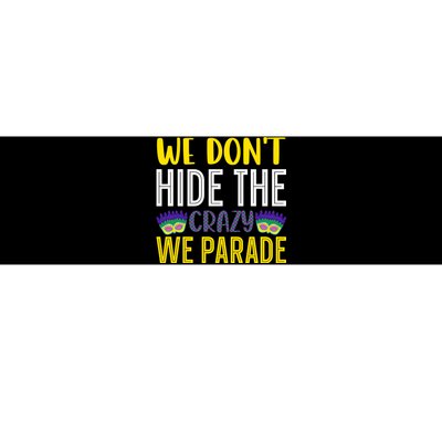 We Don't Hide The Crazy We Parade Mardi Gras Fat Tuesday Gift Bumper Sticker