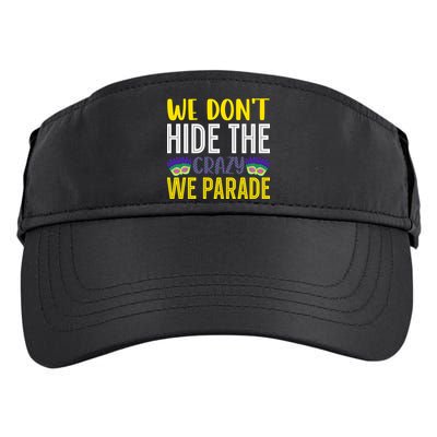 We Don't Hide The Crazy We Parade Mardi Gras Fat Tuesday Gift Adult Drive Performance Visor