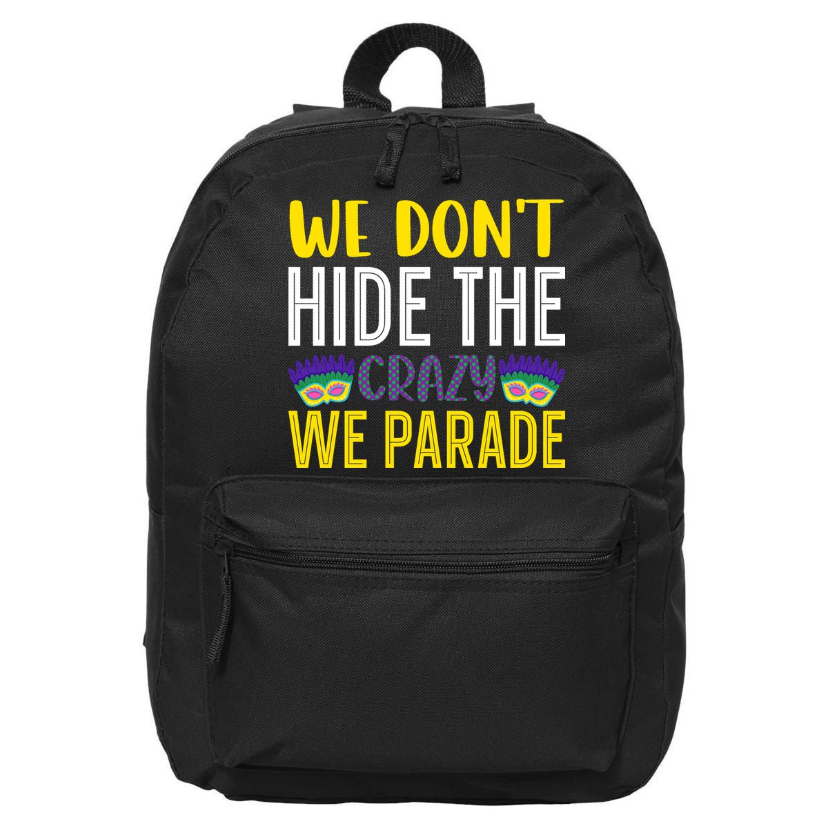We Don't Hide The Crazy We Parade Mardi Gras Fat Tuesday Gift 16 in Basic Backpack