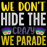 We Don't Hide The Crazy We Parade Mardi Gras Fat Tuesday Gift 16 in Basic Backpack