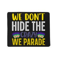 We Don't Hide The Crazy We Parade Mardi Gras Fat Tuesday Gift Mousepad