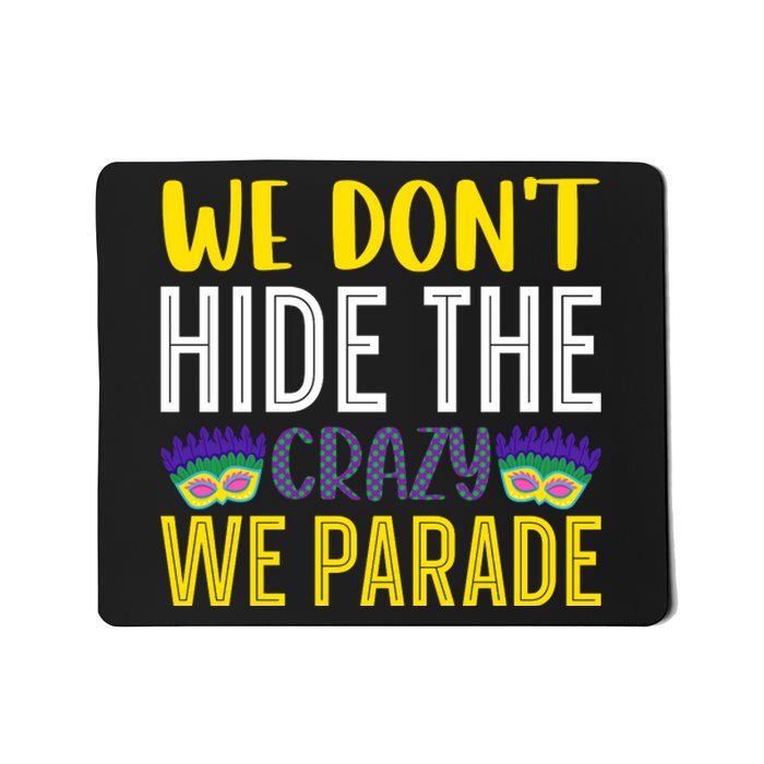 We Don't Hide The Crazy We Parade Mardi Gras Fat Tuesday Gift Mousepad