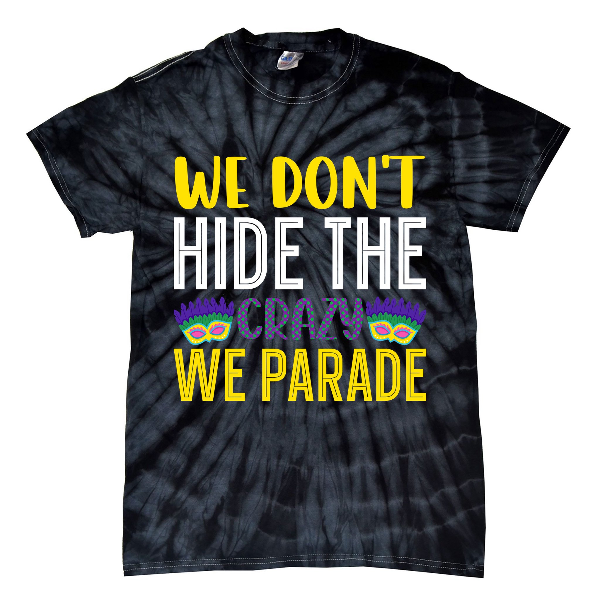 We Don't Hide The Crazy We Parade Mardi Gras Fat Tuesday Gift Tie-Dye T-Shirt