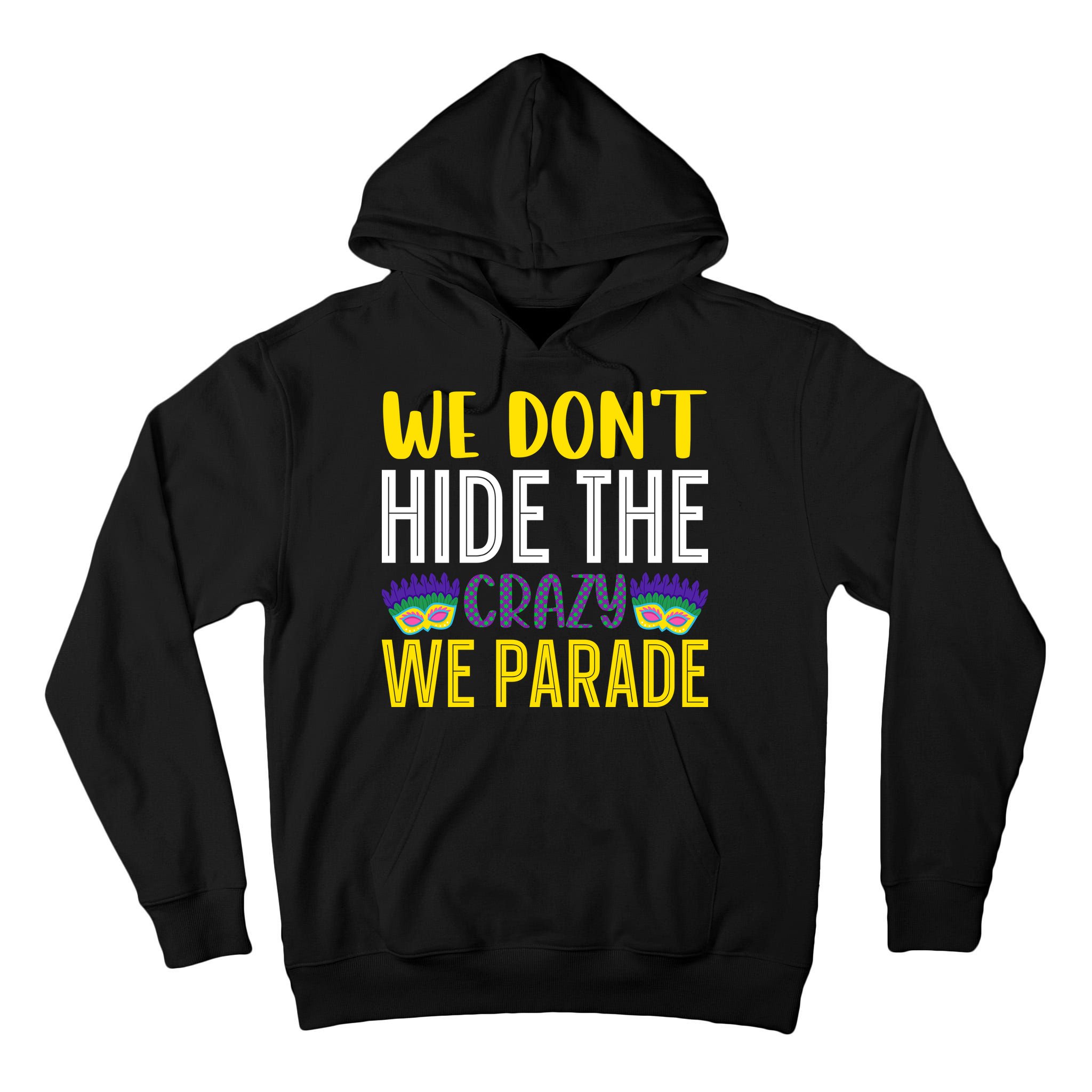 We Don't Hide The Crazy We Parade Mardi Gras Fat Tuesday Gift Tall Hoodie