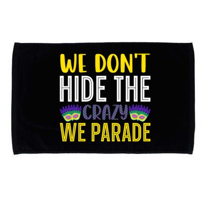 We Don't Hide The Crazy We Parade Mardi Gras Fat Tuesday Gift Microfiber Hand Towel