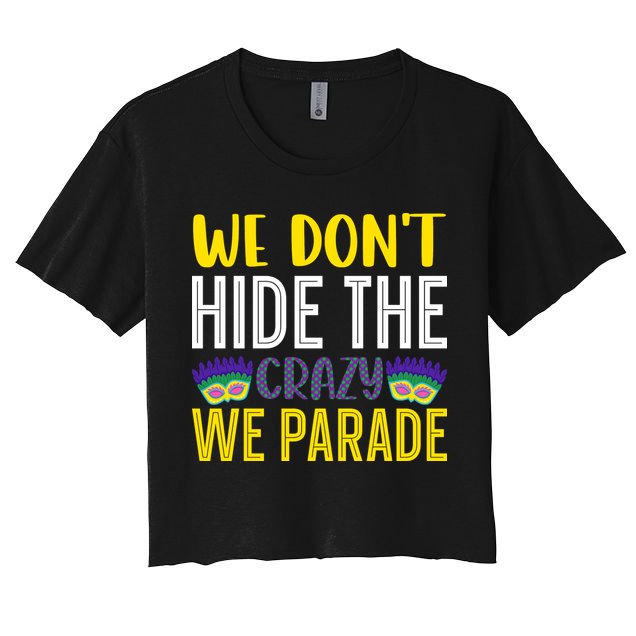 We Don't Hide The Crazy We Parade Mardi Gras Fat Tuesday Gift Crop Top