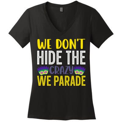 We Don't Hide The Crazy We Parade Mardi Gras Fat Tuesday Gift Women's V-Neck T-Shirt