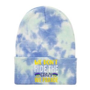 We Don't Hide The Crazy We Parade Mardi Gras Fat Tuesday Gift Tie Dye 12in Knit Beanie