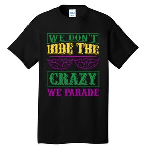 We Don't Hide The Crazy We Parade Tall T-Shirt