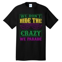 We Don't Hide The Crazy We Parade Tall T-Shirt