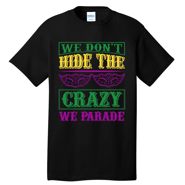 We Don't Hide The Crazy We Parade Tall T-Shirt