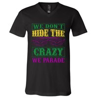 We Don't Hide The Crazy We Parade V-Neck T-Shirt