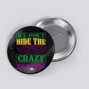 We Don't Hide The Crazy We Parade Button