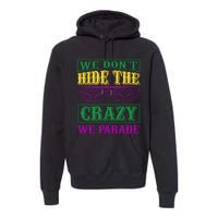 We Don't Hide The Crazy We Parade Premium Hoodie