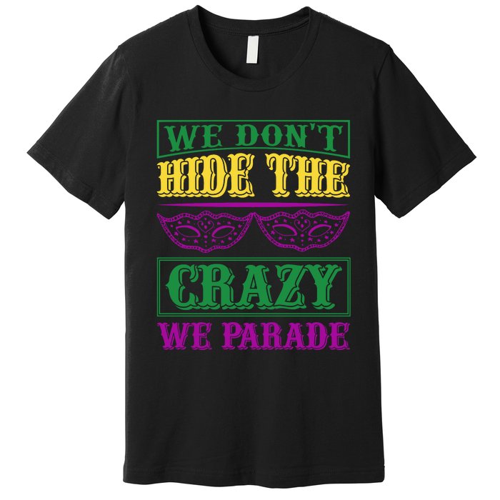 We Don't Hide The Crazy We Parade Premium T-Shirt