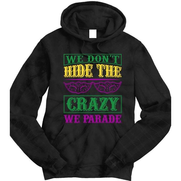 We Don't Hide The Crazy We Parade Tie Dye Hoodie