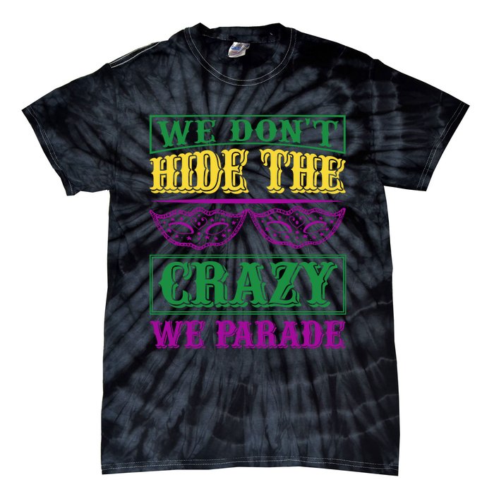 We Don't Hide The Crazy We Parade Tie-Dye T-Shirt