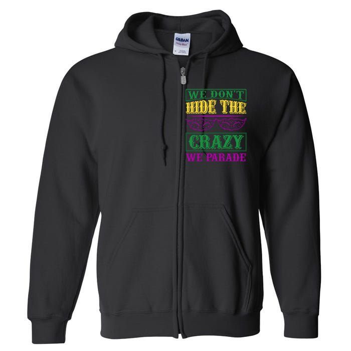 We Don't Hide The Crazy We Parade Full Zip Hoodie