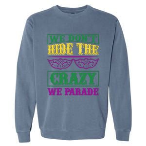 We Don't Hide The Crazy We Parade Garment-Dyed Sweatshirt