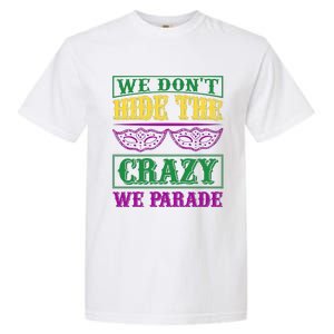 We Don't Hide The Crazy We Parade Garment-Dyed Heavyweight T-Shirt