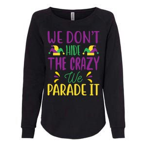 We Don't Hide The Crazy We Parade It Womens California Wash Sweatshirt