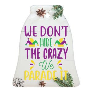 We Don't Hide The Crazy We Parade It Ceramic Bell Ornament