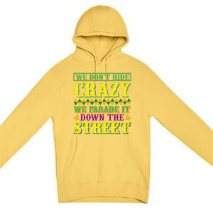 We Don't Hide The Crazy We Parade It Down The Street Premium Pullover Hoodie