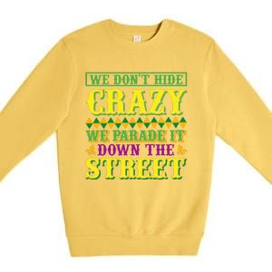 We Don't Hide The Crazy We Parade It Down The Street Premium Crewneck Sweatshirt