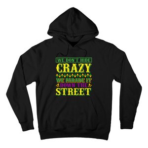 We Don't Hide The Crazy We Parade It Down The Street Hoodie