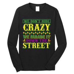 We Don't Hide The Crazy We Parade It Down The Street Long Sleeve Shirt