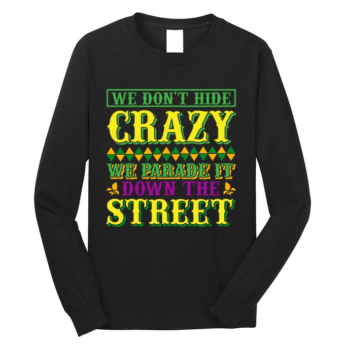 We Don't Hide The Crazy We Parade It Down The Street Long Sleeve Shirt