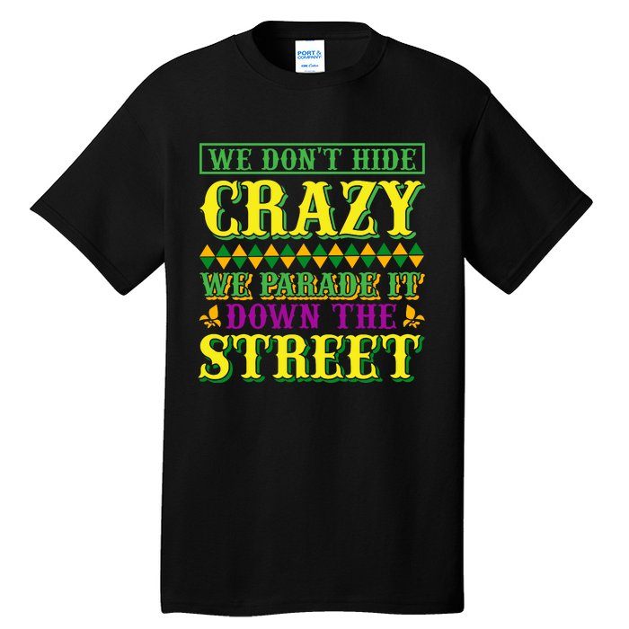 We Don't Hide The Crazy We Parade It Down The Street Tall T-Shirt