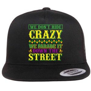 We Don't Hide The Crazy We Parade It Down The Street Flat Bill Trucker Hat