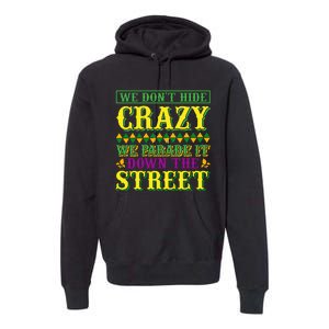 We Don't Hide The Crazy We Parade It Down The Street Premium Hoodie