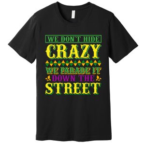 We Don't Hide The Crazy We Parade It Down The Street Premium T-Shirt