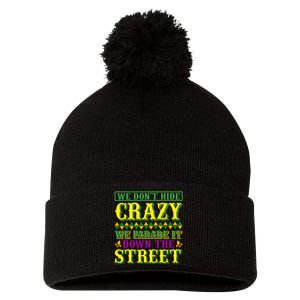 We Don't Hide The Crazy We Parade It Down The Street Pom Pom 12in Knit Beanie