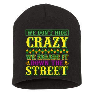 We Don't Hide The Crazy We Parade It Down The Street Short Acrylic Beanie