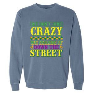 We Don't Hide The Crazy We Parade It Down The Street Garment-Dyed Sweatshirt