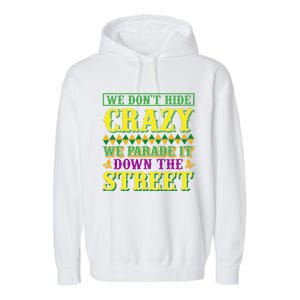 We Don't Hide The Crazy We Parade It Down The Street Garment-Dyed Fleece Hoodie