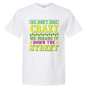 We Don't Hide The Crazy We Parade It Down The Street Garment-Dyed Heavyweight T-Shirt