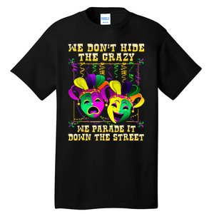 We Don't Hide Crazy We Parade It Down The Street Mardi Gras Tall T-Shirt