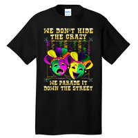 We Don't Hide Crazy We Parade It Down The Street Mardi Gras Tall T-Shirt