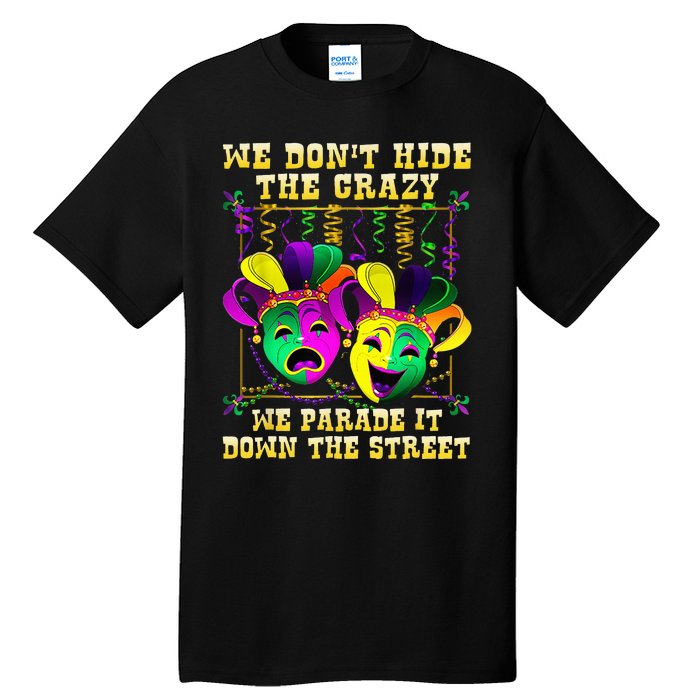 We Don't Hide Crazy We Parade It Down The Street Mardi Gras Tall T-Shirt