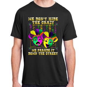 We Don't Hide Crazy We Parade It Down The Street Mardi Gras Adult ChromaSoft Performance T-Shirt