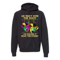 We Don't Hide Crazy We Parade It Down The Street Mardi Gras Premium Hoodie