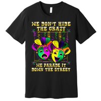 We Don't Hide Crazy We Parade It Down The Street Mardi Gras Premium T-Shirt