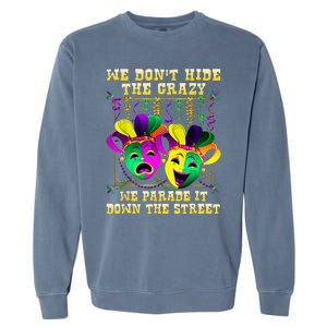 We Don't Hide Crazy We Parade It Down The Street Mardi Gras Garment-Dyed Sweatshirt