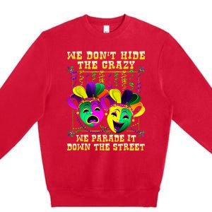 We Don't Hide Crazy We Parade It Down The Street Mardi Gras Premium Crewneck Sweatshirt