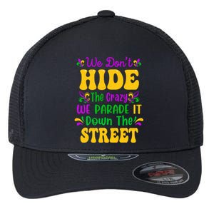 We Dont Hide The Crazy We Parade It Mardi Gras Carnival Gift Flexfit Unipanel Trucker Cap