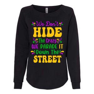 We Dont Hide The Crazy We Parade It Mardi Gras Carnival Gift Womens California Wash Sweatshirt